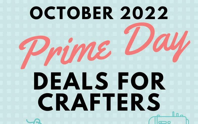 October 2022 Prime Day Deals for Crafters